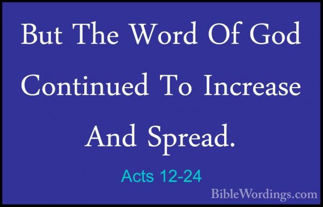 Acts 12-24 - But The Word Of God Continued To Increase And SpreadBut The Word Of God Continued To Increase And Spread. 