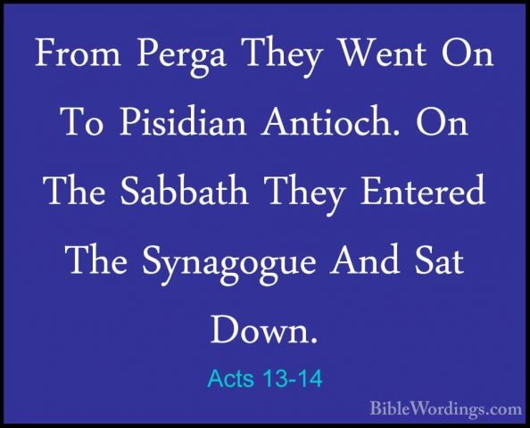 Acts 13-14 - From Perga They Went On To Pisidian Antioch. On TheFrom Perga They Went On To Pisidian Antioch. On The Sabbath They Entered The Synagogue And Sat Down. 