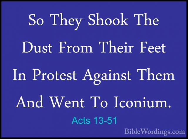 Acts 13-51 - So They Shook The Dust From Their Feet In Protest AgSo They Shook The Dust From Their Feet In Protest Against Them And Went To Iconium. 