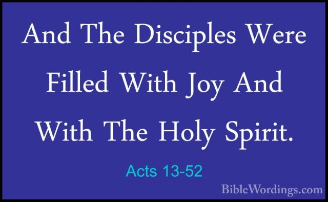 Acts 13-52 - And The Disciples Were Filled With Joy And With TheAnd The Disciples Were Filled With Joy And With The Holy Spirit.