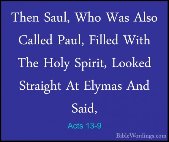 Acts 13-9 - Then Saul, Who Was Also Called Paul, Filled With TheThen Saul, Who Was Also Called Paul, Filled With The Holy Spirit, Looked Straight At Elymas And Said, 