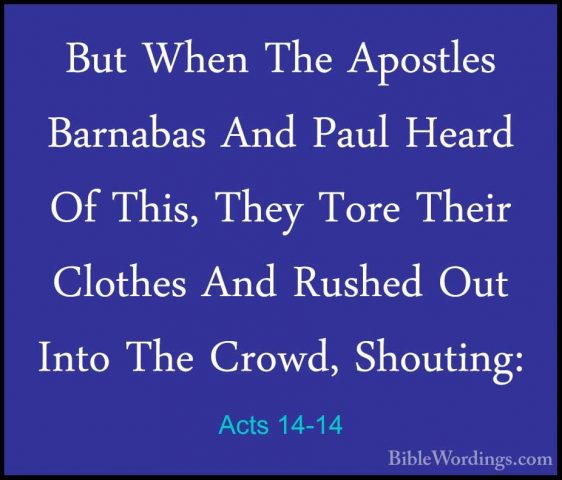 Acts 14-14 - But When The Apostles Barnabas And Paul Heard Of ThiBut When The Apostles Barnabas And Paul Heard Of This, They Tore Their Clothes And Rushed Out Into The Crowd, Shouting: 