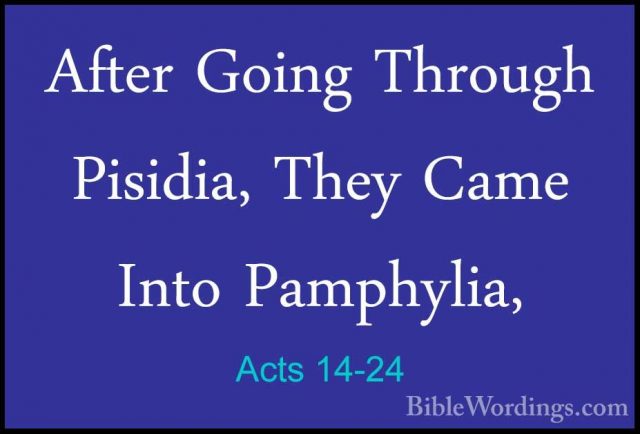 Acts 14-24 - After Going Through Pisidia, They Came Into PamphyliAfter Going Through Pisidia, They Came Into Pamphylia, 