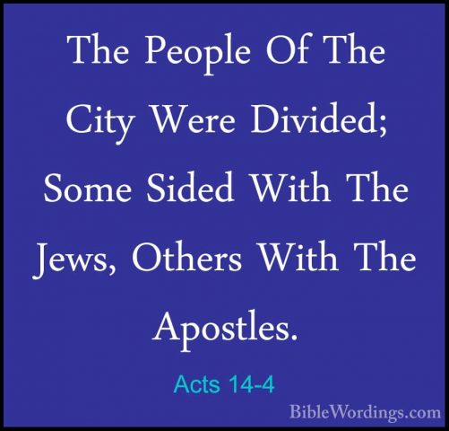 Acts 14-4 - The People Of The City Were Divided; Some Sided WithThe People Of The City Were Divided; Some Sided With The Jews, Others With The Apostles. 