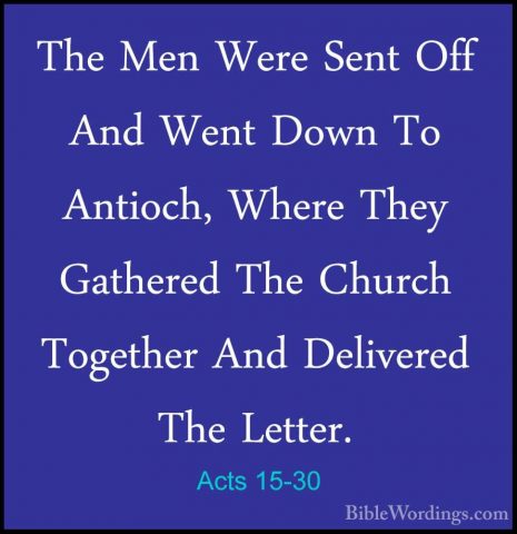 Acts 15-30 - The Men Were Sent Off And Went Down To Antioch, WherThe Men Were Sent Off And Went Down To Antioch, Where They Gathered The Church Together And Delivered The Letter. 