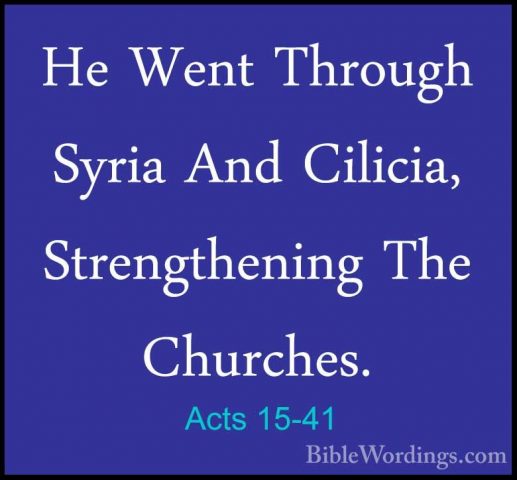 Acts 15-41 - He Went Through Syria And Cilicia, Strengthening TheHe Went Through Syria And Cilicia, Strengthening The Churches. 