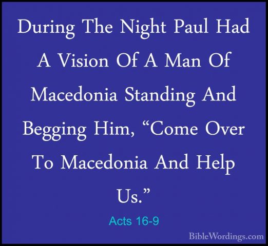 Acts 16-9 - During The Night Paul Had A Vision Of A Man Of MacedoDuring The Night Paul Had A Vision Of A Man Of Macedonia Standing And Begging Him, "Come Over To Macedonia And Help Us." 