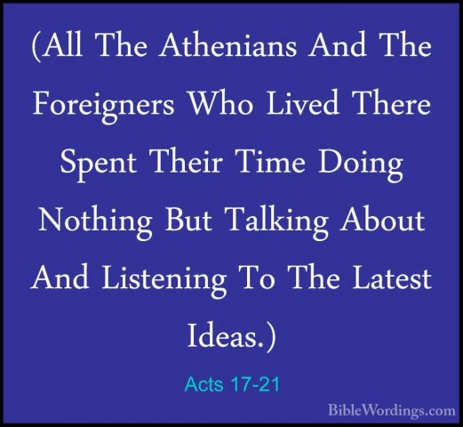 Acts 17-21 - (All The Athenians And The Foreigners Who Lived Ther(All The Athenians And The Foreigners Who Lived There Spent Their Time Doing Nothing But Talking About And Listening To The Latest Ideas.) 