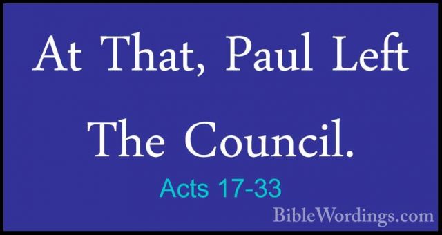 Acts 17-33 - At That, Paul Left The Council.At That, Paul Left The Council. 
