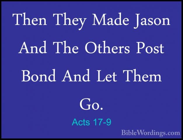 Acts 17-9 - Then They Made Jason And The Others Post Bond And LetThen They Made Jason And The Others Post Bond And Let Them Go. 