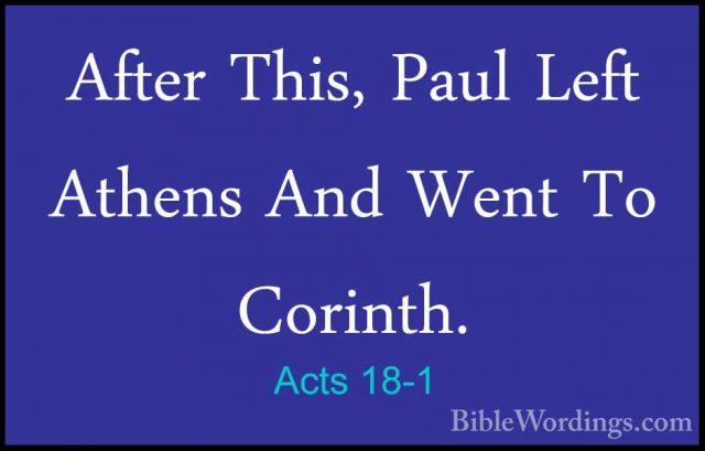 Acts 18-1 - After This, Paul Left Athens And Went To Corinth.After This, Paul Left Athens And Went To Corinth. 