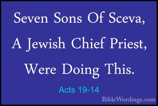 Acts 19-14 - Seven Sons Of Sceva, A Jewish Chief Priest, Were DoiSeven Sons Of Sceva, A Jewish Chief Priest, Were Doing This. 