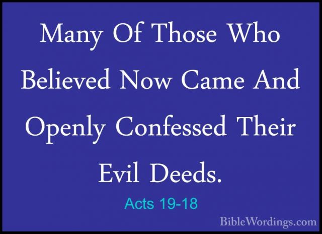 Acts 19-18 - Many Of Those Who Believed Now Came And Openly ConfeMany Of Those Who Believed Now Came And Openly Confessed Their Evil Deeds. 