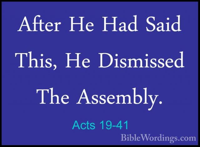 Acts 19-41 - After He Had Said This, He Dismissed The Assembly.After He Had Said This, He Dismissed The Assembly.