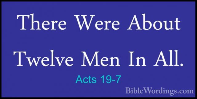 Acts 19-7 - There Were About Twelve Men In All.There Were About Twelve Men In All. 
