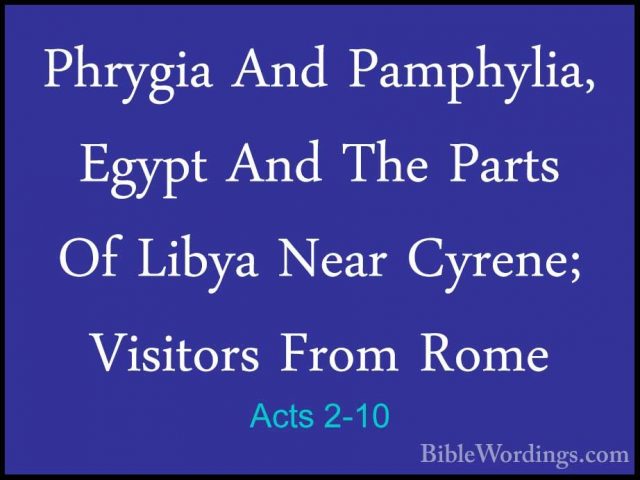Acts 2-10 - Phrygia And Pamphylia, Egypt And The Parts Of Libya NPhrygia And Pamphylia, Egypt And The Parts Of Libya Near Cyrene; Visitors From Rome 
