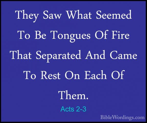 Acts 2-3 - They Saw What Seemed To Be Tongues Of Fire That SeparaThey Saw What Seemed To Be Tongues Of Fire That Separated And Came To Rest On Each Of Them. 