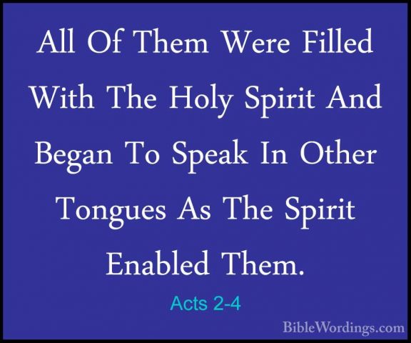 Acts 2-4 - All Of Them Were Filled With The Holy Spirit And BeganAll Of Them Were Filled With The Holy Spirit And Began To Speak In Other Tongues As The Spirit Enabled Them. 