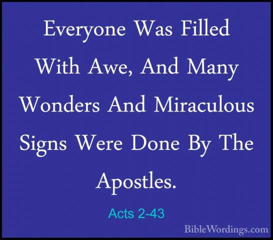 Acts 2-43 - Everyone Was Filled With Awe, And Many Wonders And MiEveryone Was Filled With Awe, And Many Wonders And Miraculous Signs Were Done By The Apostles. 