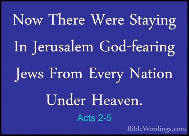 Acts 2-5 - Now There Were Staying In Jerusalem God-fearing Jews FNow There Were Staying In Jerusalem God-fearing Jews From Every Nation Under Heaven. 
