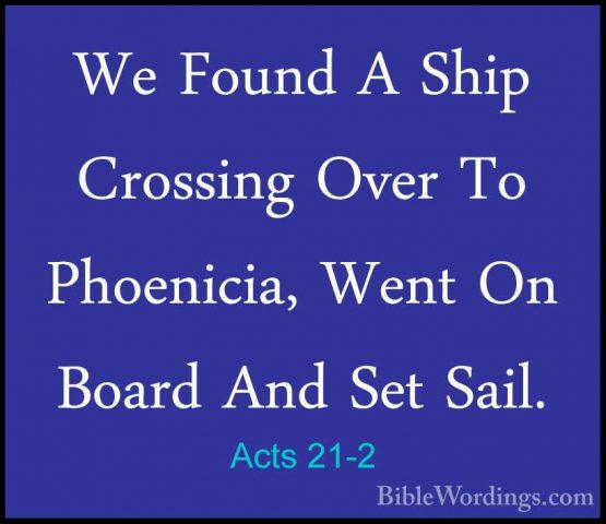 Acts 21-2 - We Found A Ship Crossing Over To Phoenicia, Went On BWe Found A Ship Crossing Over To Phoenicia, Went On Board And Set Sail. 