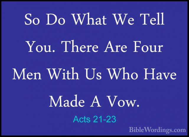 Acts 21-23 - So Do What We Tell You. There Are Four Men With Us WSo Do What We Tell You. There Are Four Men With Us Who Have Made A Vow. 