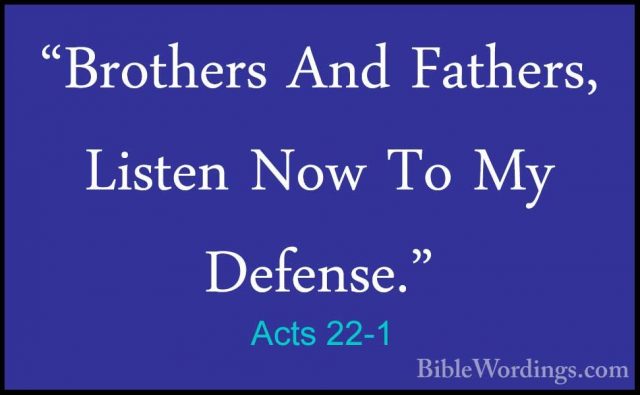Acts 22-1 - "Brothers And Fathers, Listen Now To My Defense.""Brothers And Fathers, Listen Now To My Defense." 