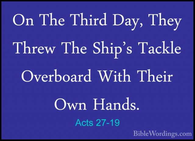 Acts 27-19 - On The Third Day, They Threw The Ship's Tackle OverbOn The Third Day, They Threw The Ship's Tackle Overboard With Their Own Hands. 