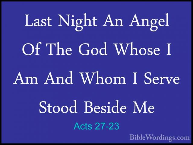 Acts 27-23 - Last Night An Angel Of The God Whose I Am And Whom ILast Night An Angel Of The God Whose I Am And Whom I Serve Stood Beside Me 