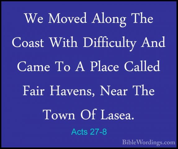 Acts 27-8 - We Moved Along The Coast With Difficulty And Came ToWe Moved Along The Coast With Difficulty And Came To A Place Called Fair Havens, Near The Town Of Lasea. 