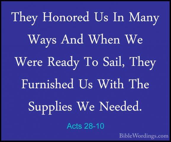 Acts 28-10 - They Honored Us In Many Ways And When We Were ReadyThey Honored Us In Many Ways And When We Were Ready To Sail, They Furnished Us With The Supplies We Needed. 