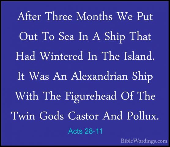 Acts 28-11 - After Three Months We Put Out To Sea In A Ship ThatAfter Three Months We Put Out To Sea In A Ship That Had Wintered In The Island. It Was An Alexandrian Ship With The Figurehead Of The Twin Gods Castor And Pollux. 