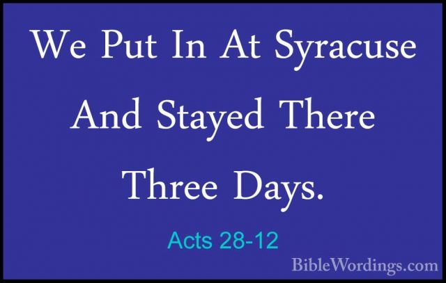 Acts 28-12 - We Put In At Syracuse And Stayed There Three Days.We Put In At Syracuse And Stayed There Three Days. 