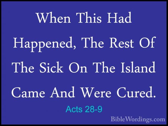 Acts 28-9 - When This Had Happened, The Rest Of The Sick On The IWhen This Had Happened, The Rest Of The Sick On The Island Came And Were Cured. 