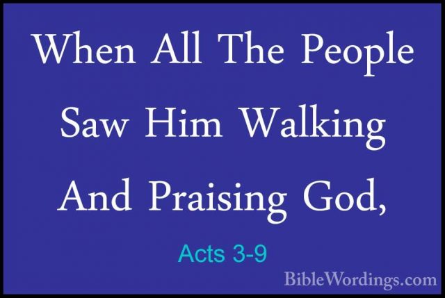 Acts 3-9 - When All The People Saw Him Walking And Praising God,When All The People Saw Him Walking And Praising God, 