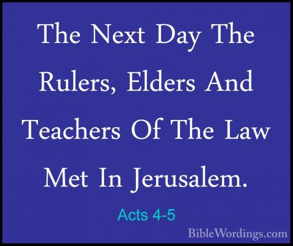 Acts 4-5 - The Next Day The Rulers, Elders And Teachers Of The LaThe Next Day The Rulers, Elders And Teachers Of The Law Met In Jerusalem. 