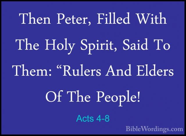 Acts 4-8 - Then Peter, Filled With The Holy Spirit, Said To Them:Then Peter, Filled With The Holy Spirit, Said To Them: "Rulers And Elders Of The People! 