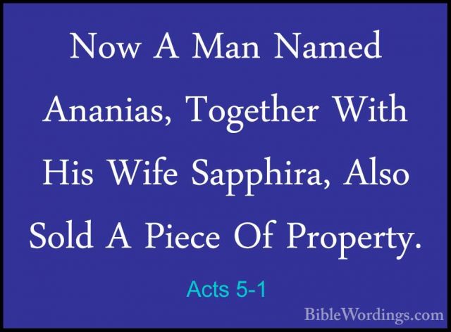 Acts 5-1 - Now A Man Named Ananias, Together With His Wife SapphiNow A Man Named Ananias, Together With His Wife Sapphira, Also Sold A Piece Of Property. 