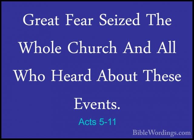 Acts 5-11 - Great Fear Seized The Whole Church And All Who HeardGreat Fear Seized The Whole Church And All Who Heard About These Events. 