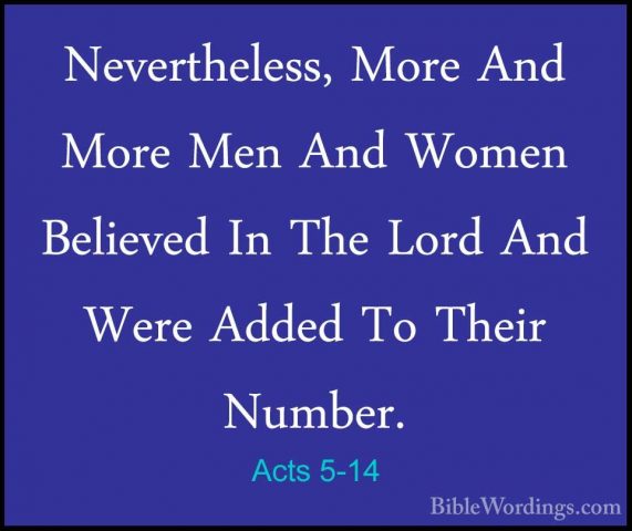 Acts 5-14 - Nevertheless, More And More Men And Women Believed InNevertheless, More And More Men And Women Believed In The Lord And Were Added To Their Number. 