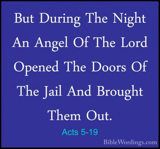 Acts 5-19 - But During The Night An Angel Of The Lord Opened TheBut During The Night An Angel Of The Lord Opened The Doors Of The Jail And Brought Them Out. 