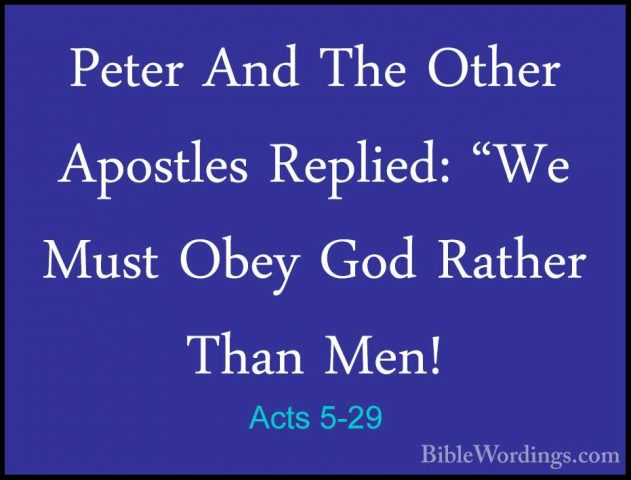 Acts 5-29 - Peter And The Other Apostles Replied: "We Must Obey GPeter And The Other Apostles Replied: "We Must Obey God Rather Than Men! 