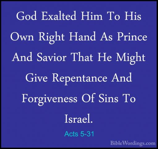 Acts 5-31 - God Exalted Him To His Own Right Hand As Prince And SGod Exalted Him To His Own Right Hand As Prince And Savior That He Might Give Repentance And Forgiveness Of Sins To Israel. 