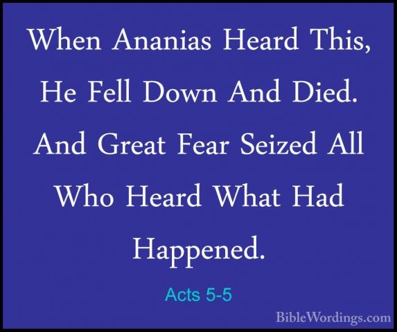 Acts 5-5 - When Ananias Heard This, He Fell Down And Died. And GrWhen Ananias Heard This, He Fell Down And Died. And Great Fear Seized All Who Heard What Had Happened. 