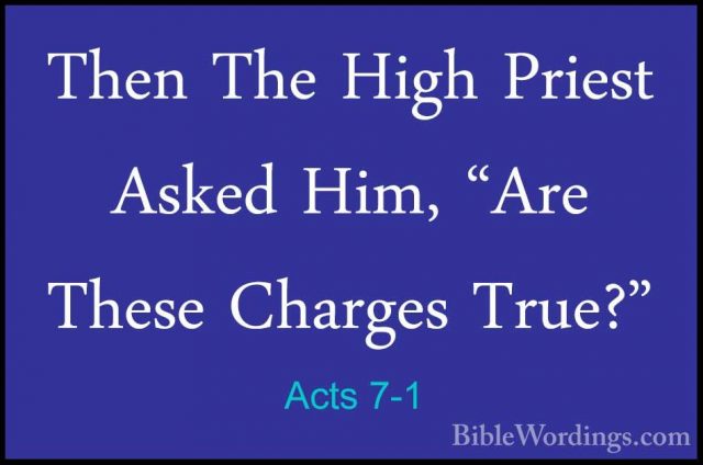 Acts 7-1 - Then The High Priest Asked Him, "Are These Charges TruThen The High Priest Asked Him, "Are These Charges True?" 