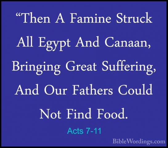 Acts 7-11 - "Then A Famine Struck All Egypt And Canaan, Bringing"Then A Famine Struck All Egypt And Canaan, Bringing Great Suffering, And Our Fathers Could Not Find Food. 