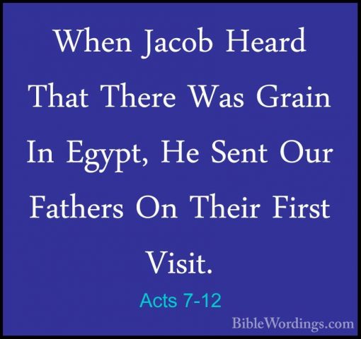 Acts 7-12 - When Jacob Heard That There Was Grain In Egypt, He SeWhen Jacob Heard That There Was Grain In Egypt, He Sent Our Fathers On Their First Visit. 