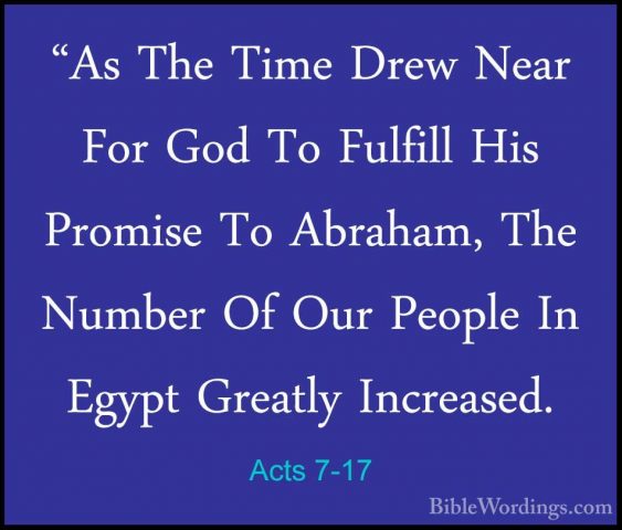 Acts 7-17 - "As The Time Drew Near For God To Fulfill His Promise"As The Time Drew Near For God To Fulfill His Promise To Abraham, The Number Of Our People In Egypt Greatly Increased. 