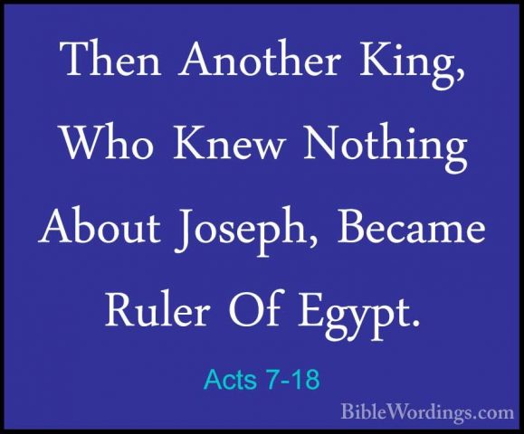 Acts 7-18 - Then Another King, Who Knew Nothing About Joseph, BecThen Another King, Who Knew Nothing About Joseph, Became Ruler Of Egypt. 