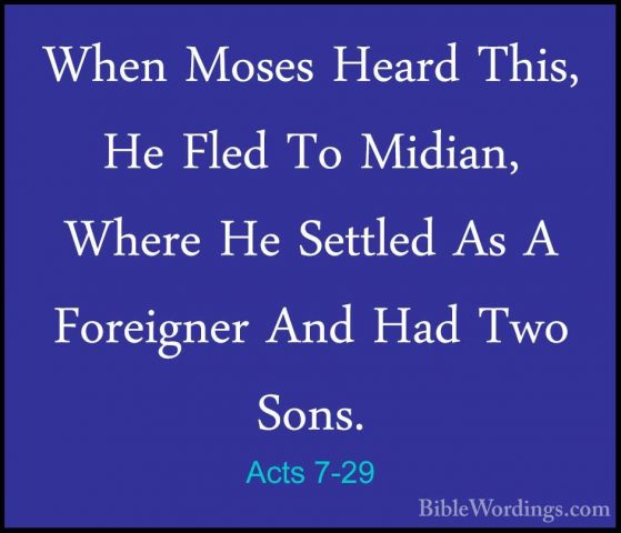 Acts 7-29 - When Moses Heard This, He Fled To Midian, Where He SeWhen Moses Heard This, He Fled To Midian, Where He Settled As A Foreigner And Had Two Sons. 